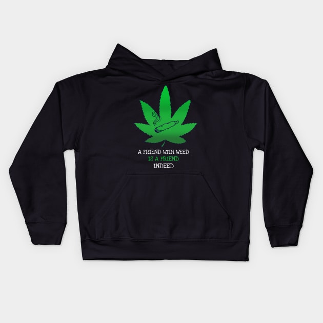 A friend with weed is a friend indeed Kids Hoodie by Zipora